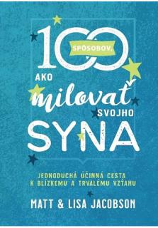 100 spôsobov, ako milovať svojho syna (Jednoduchá účinná cesta k blízkemu a trvalému vzťahu)