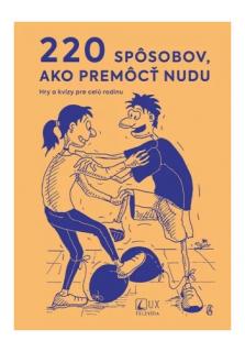 220 spôsobov, ako premôcť nudu (Hry a kvízy pre celú rodinu)