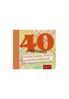 40 na krku - Vychutnávaj život plnými dúškami!