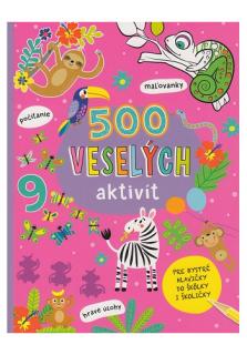 500 veselých aktivít (pre bystré hlavičky do škôlky i školičky)