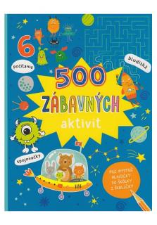 500 zábavných aktivít (pre bystré hlavičky do škôlky i školičky)