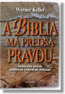 A Biblia má predsa pravdu (Historická pravda podložená vedeckými dôkazmi)