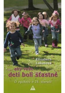 ... aby vaše deti boli šťastné (O výchove v 21. storočí)