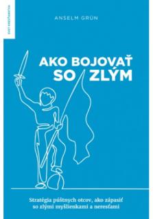 Ako bojovať so zlým (Stratégia púštnych otcov ako zápasiť so zlými myšlienkami a neresťami)