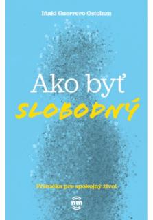 Ako byť slobodný (Príručka pre spokojný život)