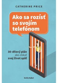 Ako sa rozísť so svojím telefónom (30-dňový plán ako získať svoj život späť)
