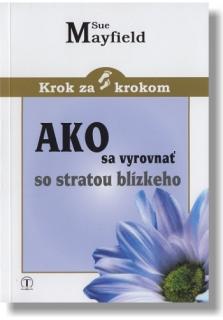 Ako sa vyrovnať so stratou blízkeho (Krok za krokom)