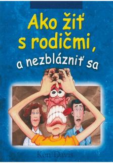 Ako žiť s rodičmi, a nezblázniť sa (Boh môže vyriešiť akékoľvek rodinné problémy...)