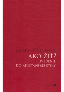 Ako žiť? (Uvedenie do kresťanskej etiky)