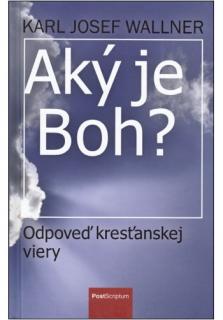 Aký je Boh? (Odpoveď kresťanskej viery)