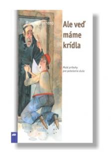 Ale veď máme krídla (Malé príbehy na potešenie duše)