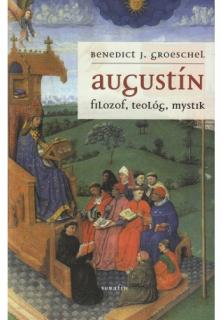 Augustín. Filozof, mystik, teológ