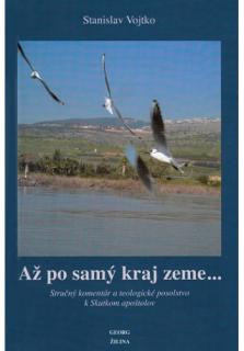 Až po samý kraj zeme... (Stručný komentár a teologické posolstvo k Skutkom apoštolov)
