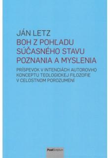 Boh z pohľadu súčasného stavu poznania a myslenia (Príspevok v intenciách autorovho konceptu teologickej filozofie v celostnom porozumení)