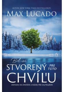 Bol si stvorený pre túto chvíľu (Odvaha na dnešok a nádej pre zajtrajšok)