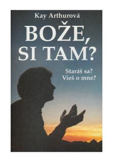 Bože, si tam? (Staráš sa? Vieš o mne?)