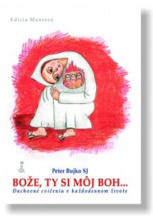 Bože, ty si môj Boh... (Duchovné cvičenia v každodennom živote)