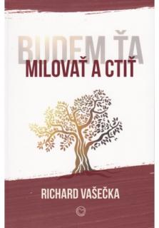 Budem ťa milovať a ctiť (Ucelené vyučovanie Richarda Vašečku na tému manželstva a rodiny.)
