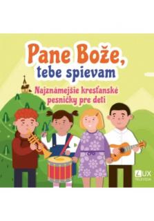 CD - Pane Bože, tebe spievam (Najznámejšie kresťanské pesničky pre deti)