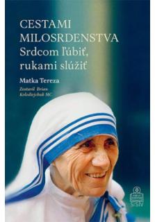 Cestami milosrdenstva (Srdcom ľúbiť, rukami slúžiť Matka Tereza)