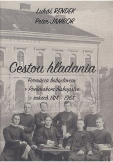 Cestou hľadania (Formácia bohoslovcov v Prešovskom biskupstve v rokoch 1818-1968)