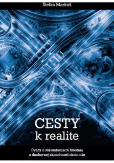 Cesty k realite (Úvahy o zákonitostiach hmotnej a duchovnej skutočnosti okolo nás)