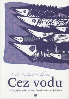 Cez vodu (Búrky, ryby, moria a roztrhané siete - za Ježišom.)