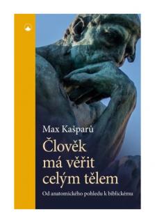 Člověk má věřit celým tělem (Od anatomického pohledu k biblickému)