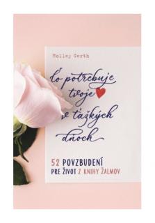 Čo potrebuje tvoje srdce v ťažkých dňoch (52 povzbudení pre život z Knihy žalmov)