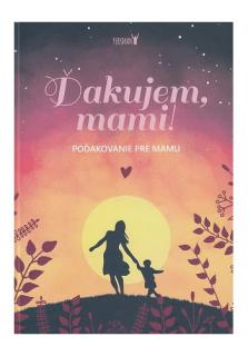 Ďakujem, mami! (Poďakovanie pre mamu)