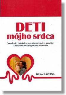Deti môjho srdca (Spomienky detskej sestry, úžasných detí a rodičov z detského onkologického oddelenia.)