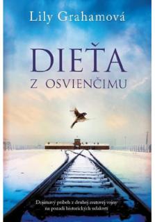 Dieťa z Osvienčimu (Dojímavý príbeh z druhej svetovej vojny na pozadí historických udalostí)