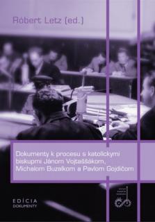 Dokumenty k procesu s katolíckymi biskupmi Jánom Vojtaššákom, Michalom Buzalkom a Pavlom Gojdičom