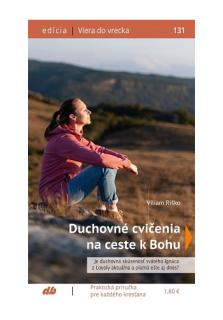 Duchovné cvičenia na ceste k Bohu (131) (Je duchovná skúsenosť svätého Ignáca z Loyoly aktuálna a platná ešte aj dnes?)