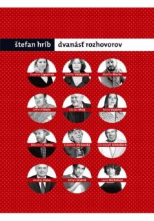 Dvanásť rozhovorov (Výber dvanástich najlepších rozhovorov Štefana Hríba z .týždňa.)