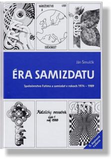 Éra samizdatu (2. doplnené vydanie) (Spoločenstvo Fatima a samizdat v rokoch 1974 – 1989)