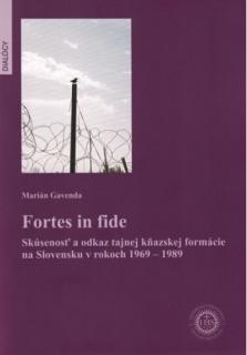 Fortes in fide (Skúsenosť a odkaz tajnej kňazskej formácie na Slovensku v rokoch 1969 - 1989)