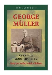 George Müller - Vytrvalá modlitba viery (Rady pre osobný vzťah s Bohom)