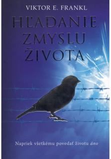 Hľadanie zmyslu života (Napriek všetkému povedať životu áno)