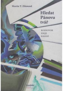 Hledat Pánovu tvář (Rozhovor, eseje, kázání)