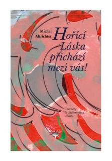 Hořící Láska přichází mezi vás! (Podněty k duchovnímu životu)
