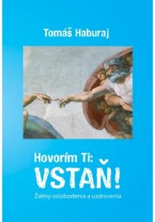 Hovorím Ti: VSTAŇ! (Žalmy oslobodenia a uzdravenia)