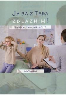 Ja sa z Teba zbláznim! (Rodičia a výchova detí s ADHD)