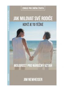 Jak milovat své rodiče, když je to těžké (Moudrost pro náročný vztah)