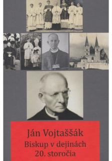 Ján Vojtaššák - Biskup v dejinách 20. storočia (Zborník z vedeckej konferencie k 140. výročiu narodenia)