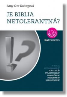 Je Biblia netolerantná? (Sexistická?  Utláčateľská?  Homofóbna?  Prekonaná?  Nepodstatná?)