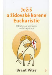 Ježiš a židovské korene Eucharistie (Odhaľovanie tajomstiev Poslednej večere)