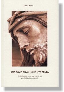Ježišove psychické utrpenia (Cesta k vnútornému uzdraveniu cez psychické utrpenie Ježiša)