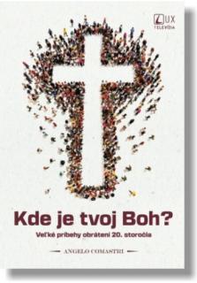 Kde je tvoj Boh? (Veľké príbehy obrátení 20. storočia)
