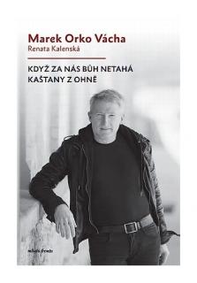 Když za nás Bůh netahá kaštany z ohně (aneb Desatero Marka Orko Váchy)